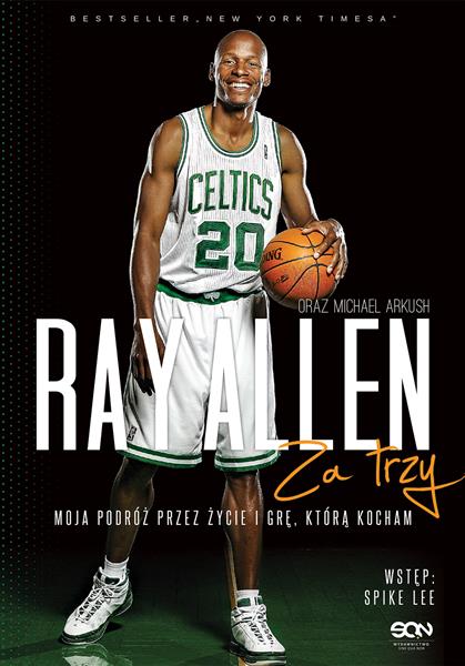 RAY ALLEN. ZA TRZY. MOJA PODRÓŻ PRZEZ ŻYCIE I GRĘ,