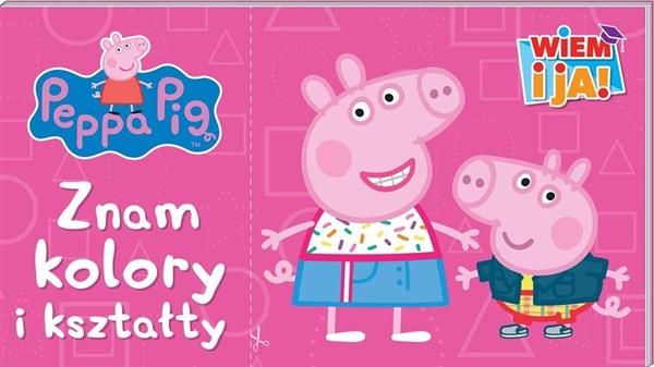 ŚWINKA PEPPA. WIEM I JA! ZNAM KOLORY I KSZTAŁTY