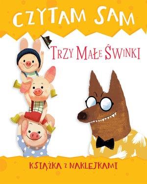 CZYTAM SAM. TRZY MAŁE ŚWINKI. KSIĄŻKA Z NAKLEJKAMI