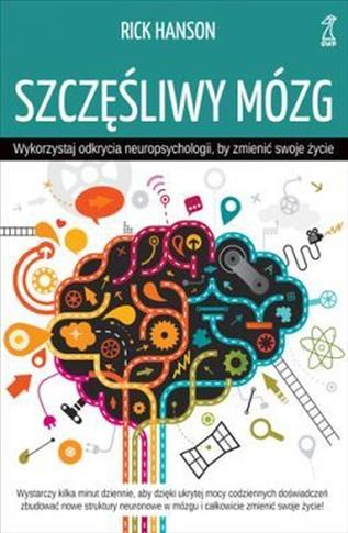 Szczęśliwy mózg. Wykorzystaj odkrycia neuropsychol