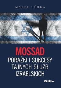 MOSSAD PORAŻKI I SUKCESY TAJNYCH SŁUŻB IZRAELSKICH