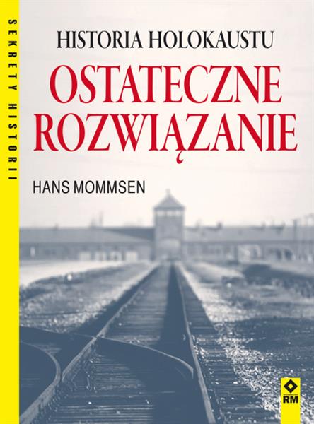 OSTATECZNE ROZWIĄZANIE. HISTORIA HOLOKAUSTU