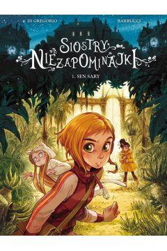 SIOSTRY NIEZAPOMINAJKI. TOM 1. SEN SARY