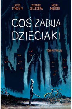 COŚ ZABIJA DZIECIAKI. TOM 1