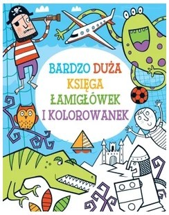 BARDZO DUŻA KSIĘGA ŁAMIGŁÓWEK I KOLOROWANEK