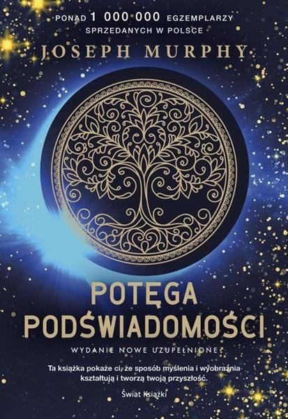 POTĘGA PODŚWIADOMOŚCI (NOWE WYDANIE, UZUPEŁNIONE)