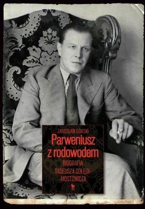 PARWENIUSZ Z RODOWODEM. BIOGRAFIA TADEUSZA DOŁĘGI-