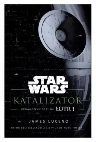 STAR WARS. KATALIZATOR. WPROWADZENIE DO FILMU ŁOTR