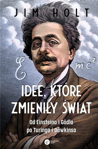 IDEE, KTÓRE ZMIENIŁY ŚWIAT. OD EINSTEINA I GODLA