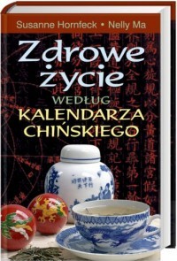 ZDROWE ŻYCIE WEDŁUG KALENDARZA CHIŃSKIEGO