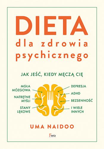 DIETA DLA ZDROWIA PSYCHICZNEGO. JAK JEŚĆ, KIEDY MĘ