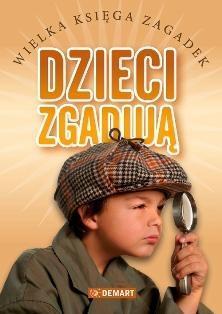 DZIECI ZGADUJĄ. WIELKA KSIĘGA ZAGADEK