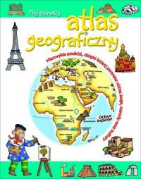 MÓJ PIERWSZY ATLAS GEOGRAFICZNY