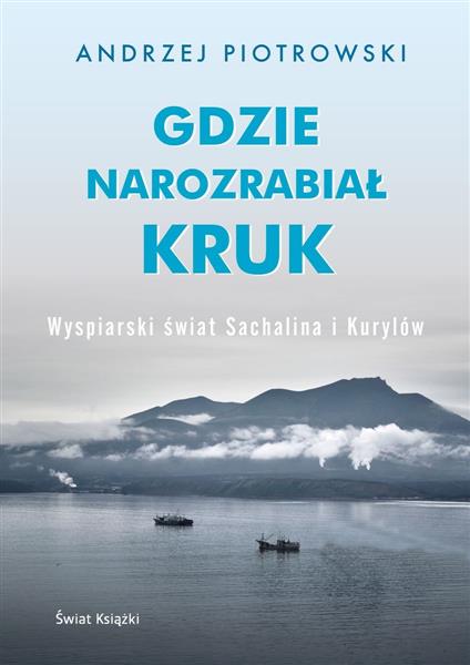 GDZIE NAROZRABIAŁ KRUK. WYSPIARSKI ŚWIAT SACHALINA