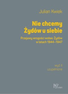 Nie chcemy Żydów u siebie. Przejawy wrogości wobec Żydów w latach 1944-1947