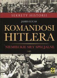 KOMANDOSI HILTERA. NIEMIECKIE SIŁY SPECJALNE
