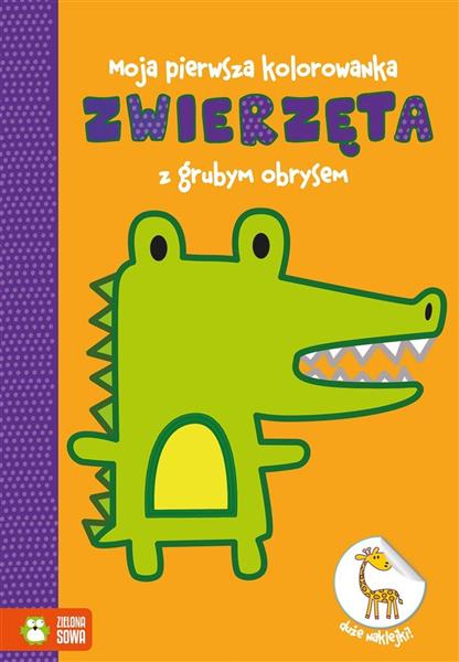 MOJA PIERWSZA KOLOROWANKA. ZWIERZĘTA