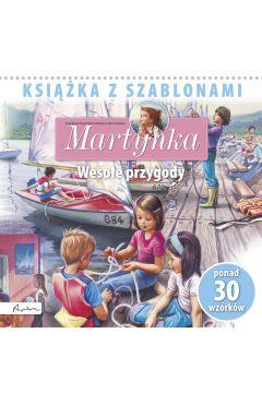 MARTYNKA. WESOŁE PRZYGODY. KSIĄŻKA Z SZABLONAMI