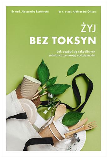 ŻYJ BEZ TOKSYN. JAK POZBYĆ SIĘ SZKODLIWYCH
