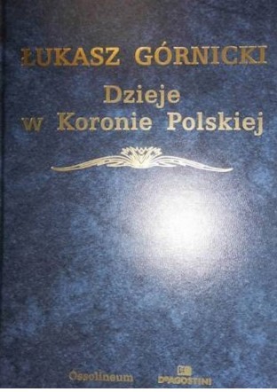 DZIEJE W KORONIE POLSKIEJ - ŁUKASZ GÓRNICKI