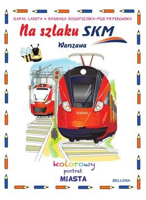 NA SZLAKU SKM. KOLOROWY PORTRET MIASTA