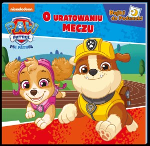 O uratowanym meczu. Psi Patrol. Bajki do poduszki