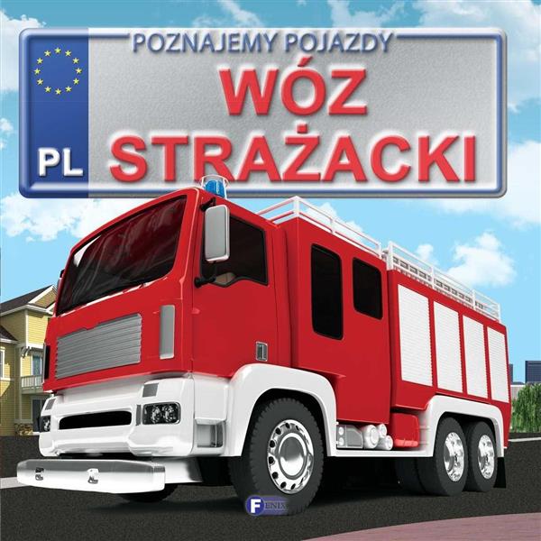 POZNAJEMY POJAZDY. WÓZ STRAŻACKI FENIX