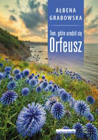 TAM GDZIE URODZIŁ SIĘ ORFEUSZ