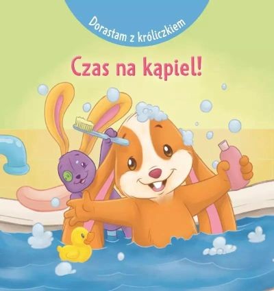 DORASTAM Z KRÓLICZKIEM. CZAS NA KĄPIEL!