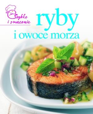 SZYBKO I SMACZNIE. RYBY I OWOCE MORZA