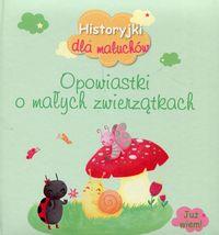 HISTORYJKI DLA MALUCHÓW. OPOWIASTKI O MAŁYCH ZWIER