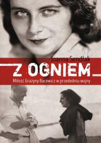 Z OGNIEM MIŁOŚĆ GRAŻYNY BACEWICZ W PRZED