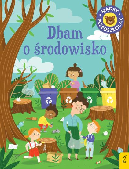 MĄDRY PRZEDSZKOLAK. DBAM O ŚRODOWISKO