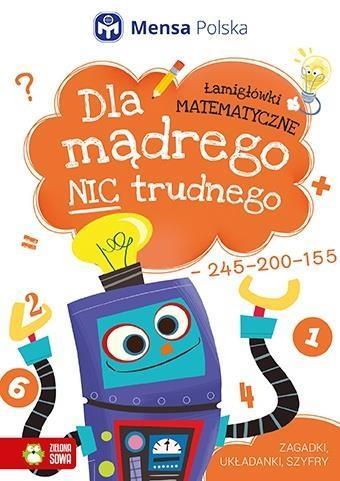 DLA MĄDREGO NIC TRUDNEGO. ŁAMIGŁÓWKI MATEMATYCZNE