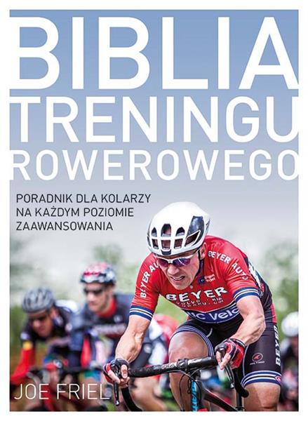 BIBLIA TRENINGU ROWEROWEGO. PORADNIK DLA KOLARZY