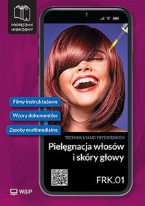 Pielęgnacja włosów i skóry głowy kwalifikacja FRK. 01 Podręcznik do zawodu technik usług fryzjerskich szkoły ponadpodstawowe część 1