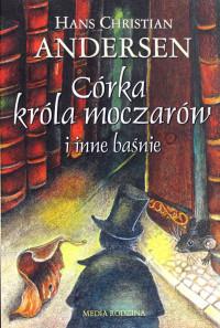 CÓRKA KRÓLA MOCZARÓW I INNE BAŚNIE