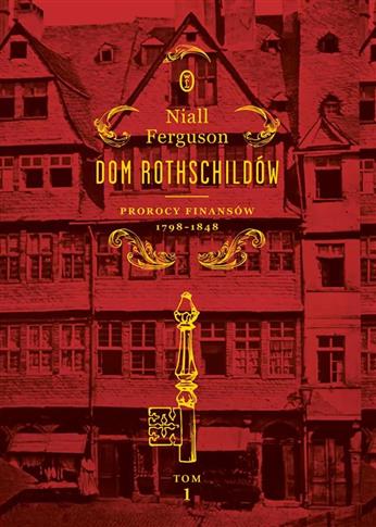 Dom Rothschildów. Prorocy finansów 1798-1848