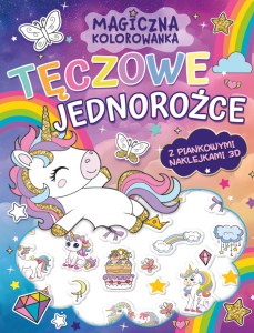 Tęczowe jednorożce. Magiczna kolorowanka + piankowe naklejki 3D
