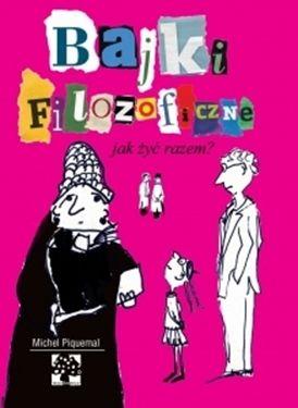 BAJKI FILOZOFICZNE. JAK ŻYĆ RAZEM?
