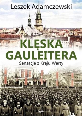 KLĘSKA GAULEITERA SENSACJE Z KRAJU WARTY
