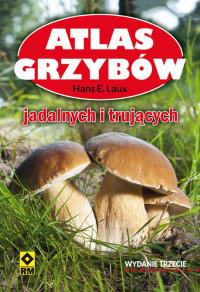 ATLAS GRZYBÓW JADALNYCH I TRUJĄCYCH