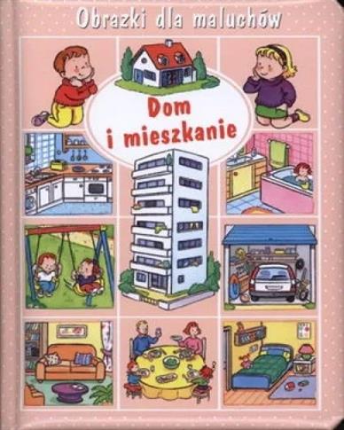 Dom i mieszkanie. Obrazki dla maluchów