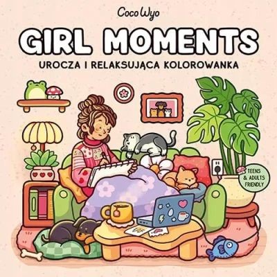 GIRL MOMENTS. UROCZA I RELAKSUJĄCA KOLOROWANKA