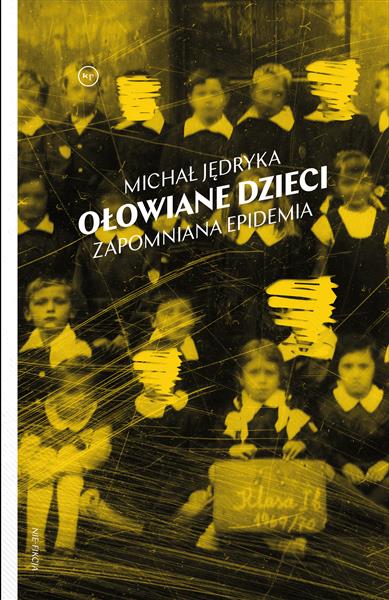 OŁOWIANE DZIECI. ZAPOMNIANA EPIDEMIA