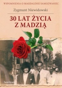 30 LAT ŻYCIA Z MADZIĄ. WSPOMNIENIA O MAGDALENIE