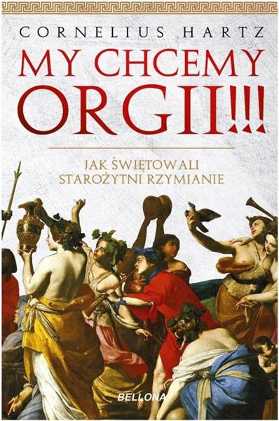MY CHCEMY ORGII!!! JAK ŚWIĘTOWALI STAROŻYTNI RZYMI