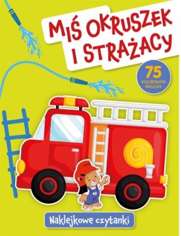 NAKLEJKOWE CZYTANKI. MIŚ OKRUSZEK I STRAŻACY