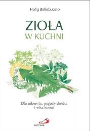 ZIOŁA W KUCHNI DLA ZDROWIA POGODY DUCHA I WITALNOŚ