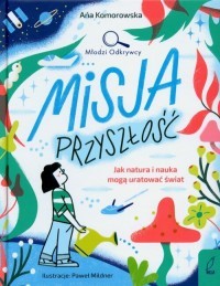 MŁODZI ODKRYWCY. MISJA PRZYSZŁOŚĆ. JAK NATURA I NA